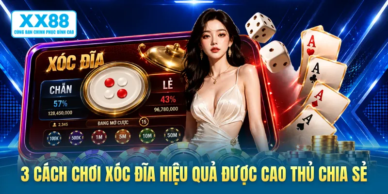 3 cách chơi xóc đĩa hiệu quả được cao thủ chia sẻ