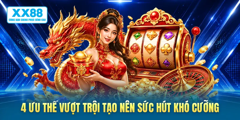 4 ưu thế vượt trội tạo nên sức hút khó cưỡng