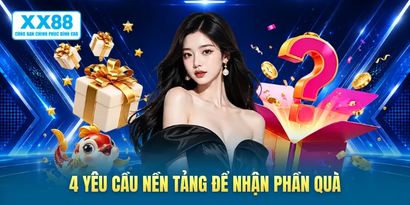 4 yêu cầu nền tảng để nhận phần quà