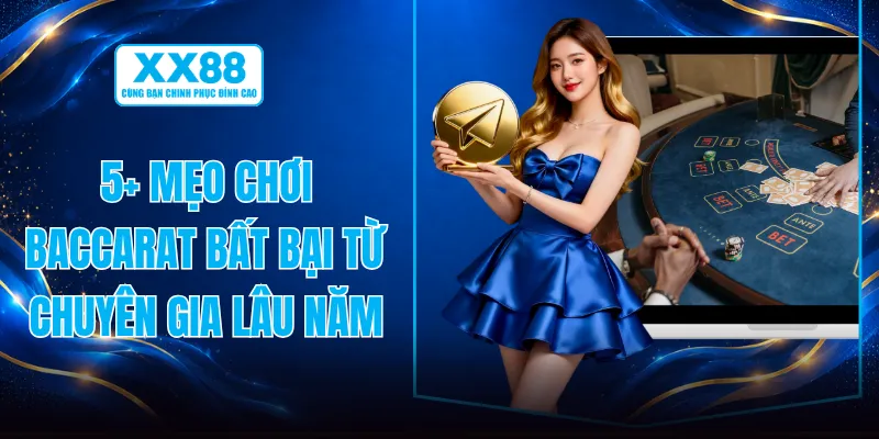 5+ Mẹo Chơi Baccarat Bất Bại Từ Chuyên Gia Lâu Năm