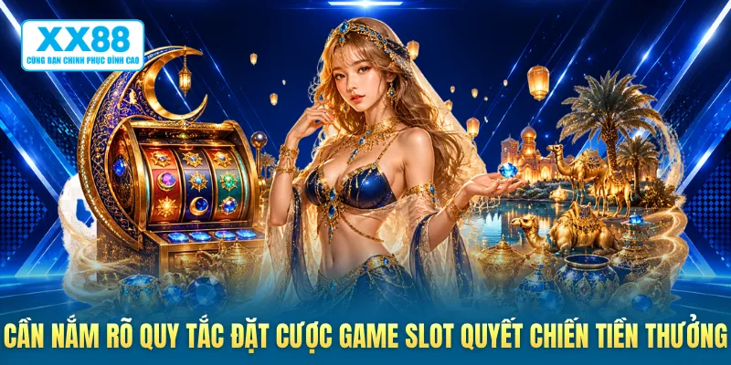 Cần nắm rõ quy tắc đặt cược game slot quyết chiến tiền thưởng