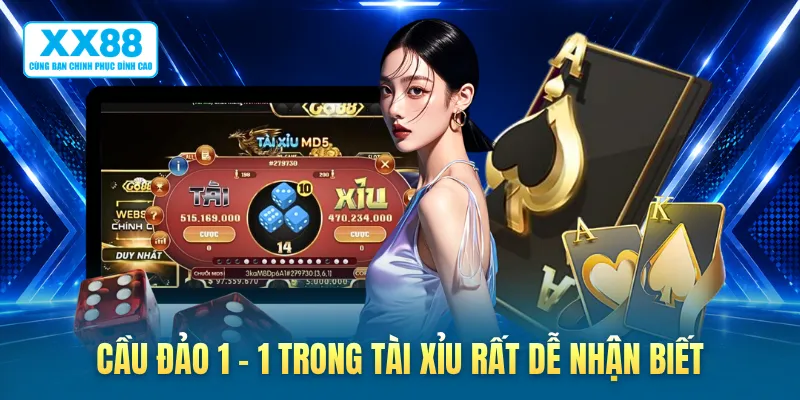 Cầu đảo 1 - 1 trong tài xỉu rất dễ nhận biết