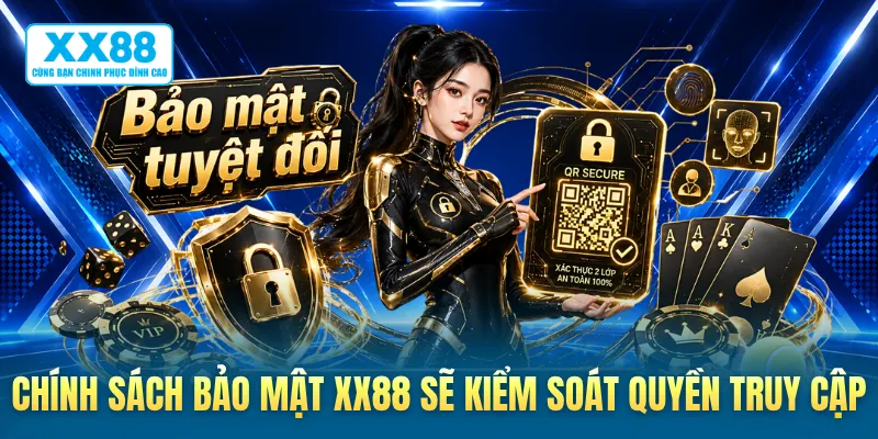 Chính sách bảo mật XX88 sẽ kiểm soát quyền truy cập