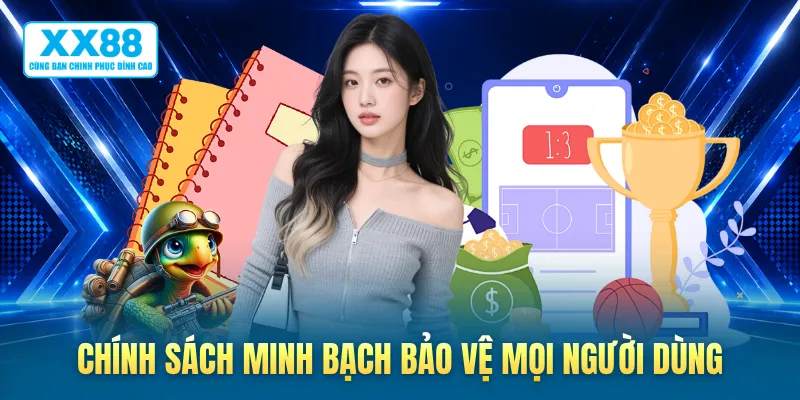 Chính sách minh bạch bảo vệ mọi người dùng