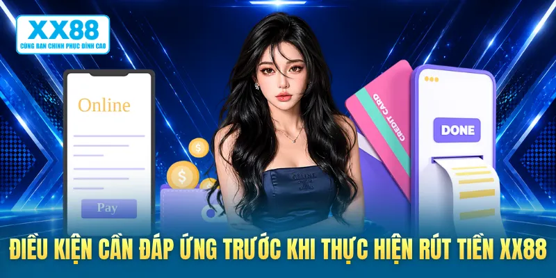 Điều kiện cần đáp ứng trước khi thực hiện rút tiền XX88