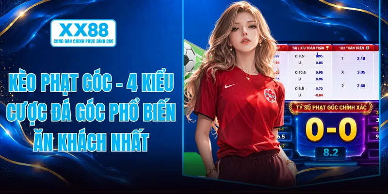Kèo Phạt Góc - 4 Kiểu Cược Đá Góc Phổ Biến Ăn Khách Nhất