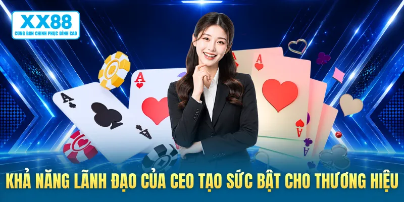 Khả năng lãnh đạo của CEO tạo sức bật cho thương hiệu