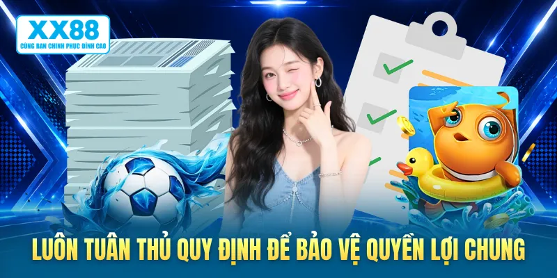 Luôn tuân thủ quy định để bảo vệ quyền lợi chung