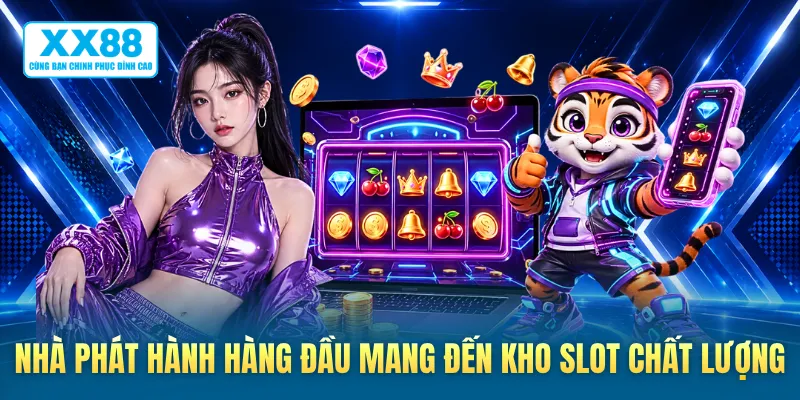 Nhà phát hành hàng đầu mang đến kho slot chất lượng