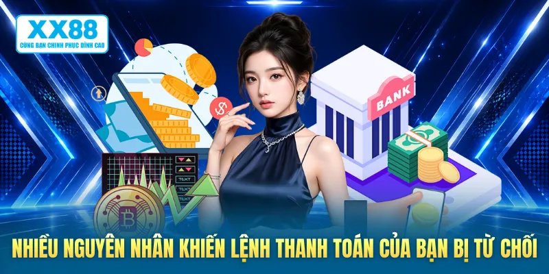 Nhiều nguyên nhân khiến lệnh thanh toán của bạn bị từ chối