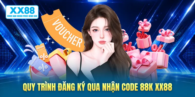 Quy trình đăng ký qua nhận code 88k XX88