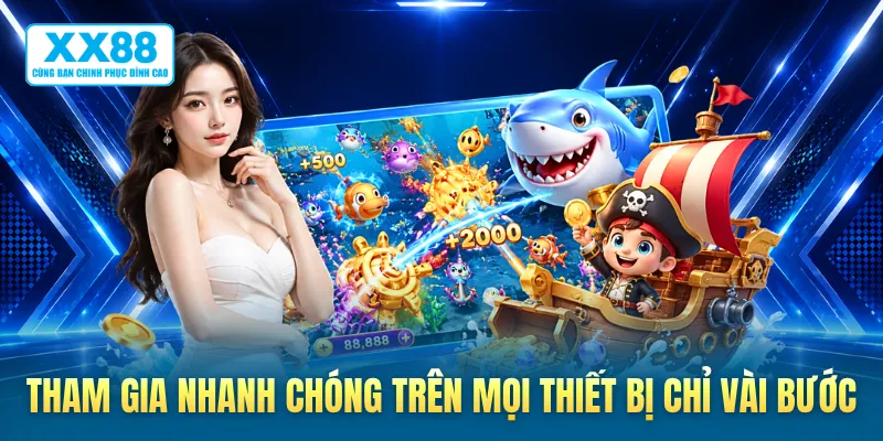 Tham gia nhanh chóng trên mọi thiết bị chỉ vài bước
