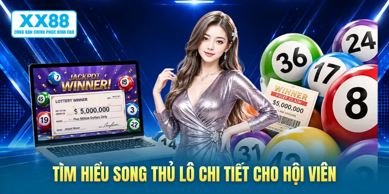 Tìm hiểu song thủ lô chi tiết cho hội viên
