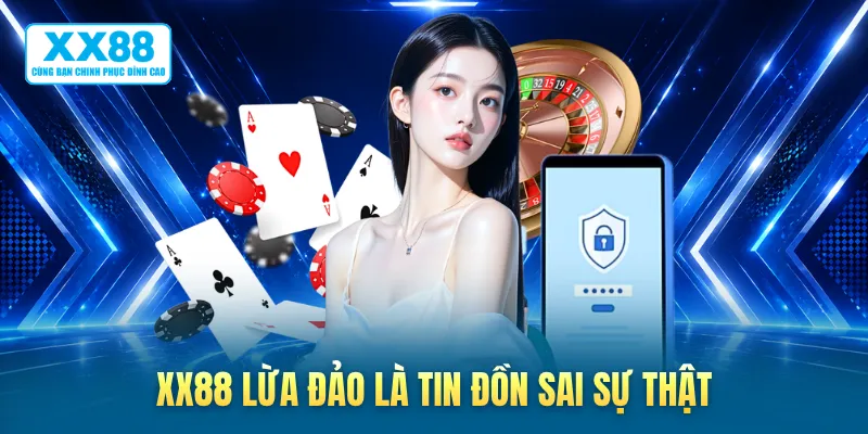 XX88 lừa đảo là tin đồn sai sự thật